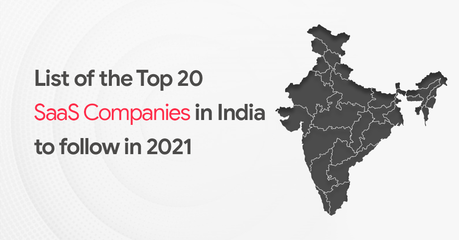 List of the Top 20 SaaS Companies in India to follow in 2021